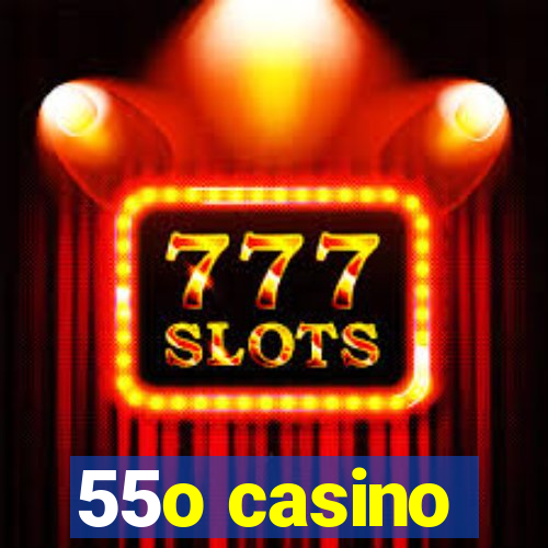 55o casino